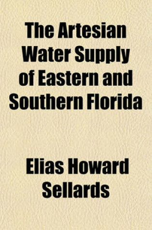 Cover of The Artesian Water Supply of Eastern and Southern Florida