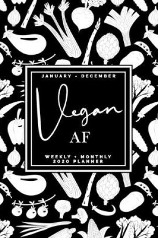 Cover of Vegan AF - January - December - Weekly + Monthly 2020 Planner