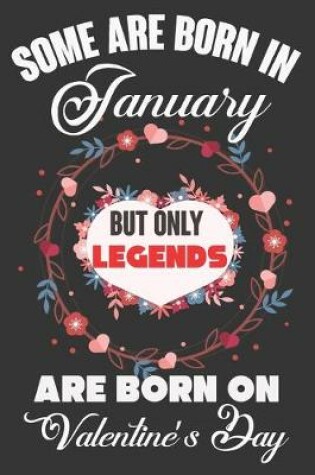 Cover of Some Are Born In January But Only Legends Are Born On Valentine's Day