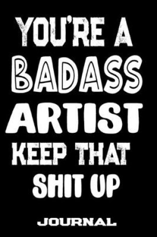 Cover of You're A Badass Artist Keep That Shit Up