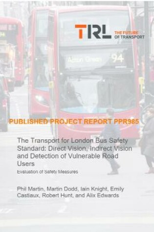 Cover of The Transport for London Bus Safety Standard: Direct Vision, Indirect Vision and Detection of Vulnerable Road Users