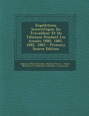Book cover for Expeditions Scientifiques Du Travailleur Et Du Talisman Pendant Les Annees 1880, 1881, 1882, 1883 - Primary Source Edition