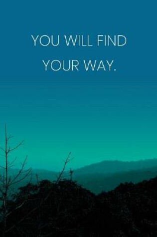 Cover of Inspirational Quote Notebook - 'You Will Find Your Way.' - Inspirational Journal to Write in - Inspirational Quote Diary