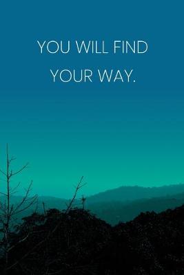 Book cover for Inspirational Quote Notebook - 'You Will Find Your Way.' - Inspirational Journal to Write in - Inspirational Quote Diary
