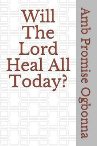 Cover of Will The Lord Heal All Today?