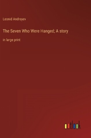 Cover of The Seven Who Were Hanged; A story