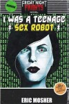 Book cover for I Was a Teenage Sex Robot