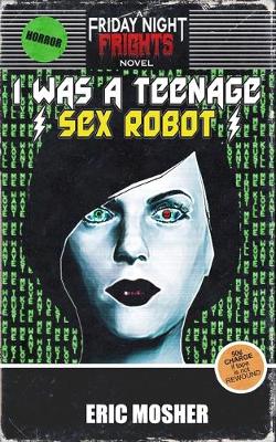 Cover of I Was a Teenage Sex Robot