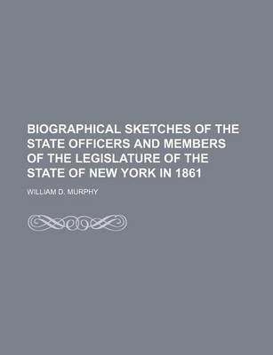 Book cover for Biographical Sketches of the State Officers and Members of the Legislature of the State of New York in 1861