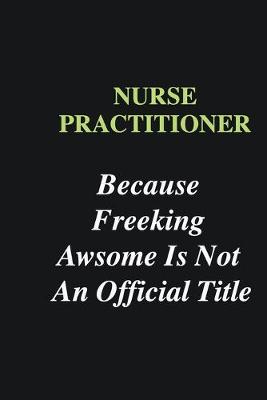 Book cover for Nurse Practitioner Because Freeking Awsome is Not An Official Title