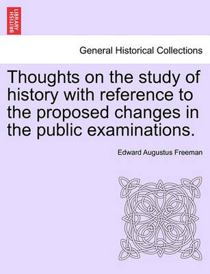 Book cover for Thoughts on the Study of History with Reference to the Proposed Changes in the Public Examinations.