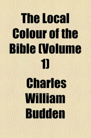 Cover of The Local Colour of the Bible (Volume 1)