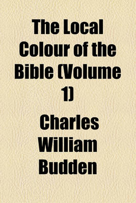 Book cover for The Local Colour of the Bible (Volume 1)