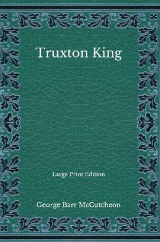 Cover of Truxton King - Large Print Edition