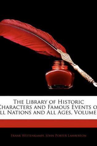 Cover of The Library of Historic Characters and Famous Events of All Nations and All Ages, Volume 8