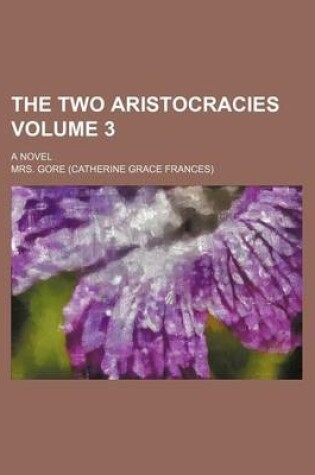 Cover of The Two Aristocracies Volume 3; A Novel