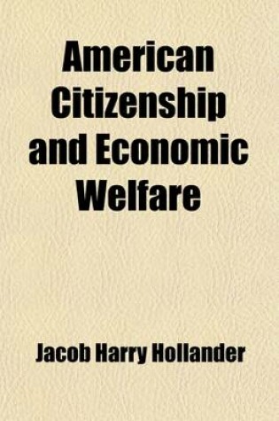 Cover of American Citizenship and Economic Welfare; The Weil Lectures, 1919