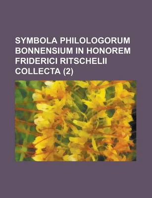 Book cover for Symbola Philologorum Bonnensium in Honorem Friderici Ritschelii Collecta (2 )