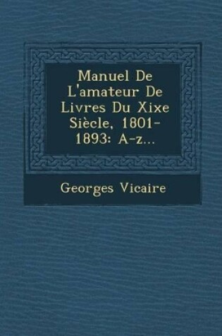 Cover of Manuel de L'Amateur de Livres Du Xixe Siecle, 1801-1893