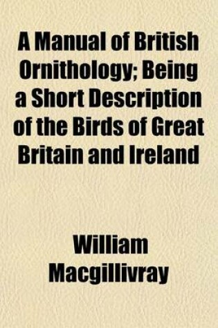 Cover of A Manual of British Ornithology; Being a Short Description of the Birds of Great Britain and Ireland