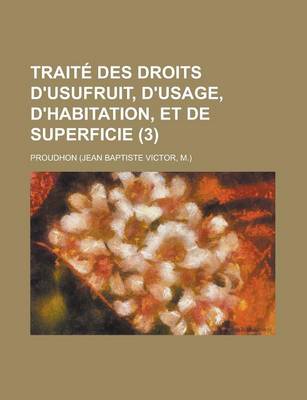 Book cover for Traite Des Droits D'Usufruit, D'Usage, D'Habitation, Et de Superficie (3)