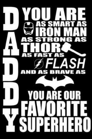 Cover of Dad You Are as Smart as Iron Man as Strong as Thor as Fast as Flash and as Brave as You Are Our Favorite Superhero