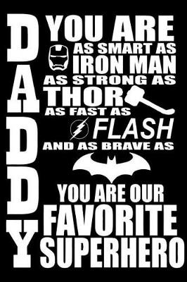 Book cover for Dad You Are as Smart as Iron Man as Strong as Thor as Fast as Flash and as Brave as You Are Our Favorite Superhero