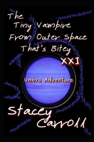 Cover of The Tiny Vampire From Outer Space That's Bitey XXI