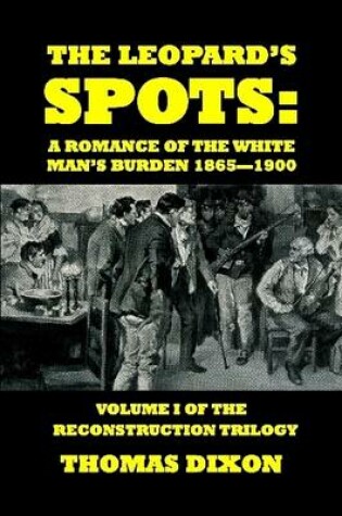 Cover of The Leopard's Spots: A Romance of the White Man's Burden 1865-1900