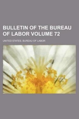 Cover of Bulletin of the Bureau of Labor Volume 72