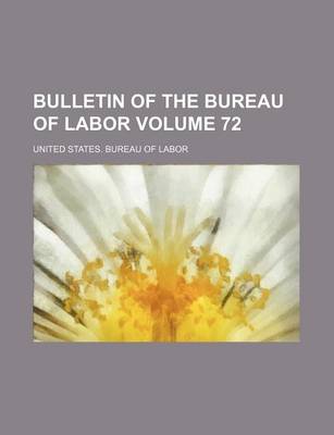 Book cover for Bulletin of the Bureau of Labor Volume 72