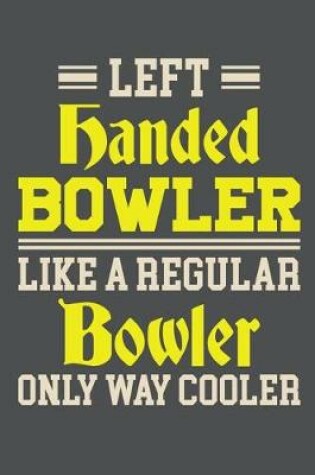 Cover of Left Handed Bowler Like A Regular Bowler Only Way Cooler