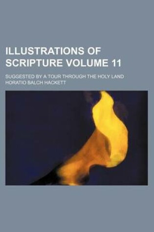 Cover of Illustrations of Scripture Volume 11; Suggested by a Tour Through the Holy Land