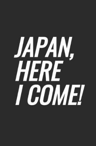 Cover of Japan, Here I Come!