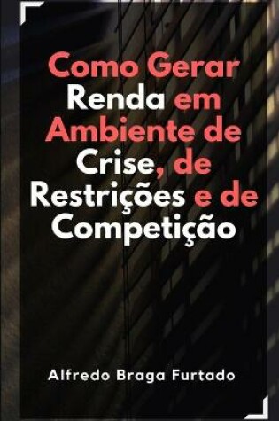 Cover of Como Gerar Renda em Ambiente de Crise, de Restricoes e de Competicao