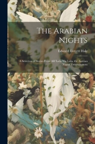 Cover of The Arabian Nights; a Selection of Stories From Alif Laila Wa Laila, the Arabian Nights' Entertainment