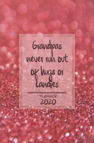 Cover of Grandpas never run out of hugs or candies ǀ Weekly Planner Organizer Diary Agenda