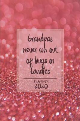 Book cover for Grandpas never run out of hugs or candies ǀ Weekly Planner Organizer Diary Agenda