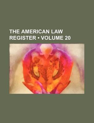 Book cover for The American Law Register (Volume 20)