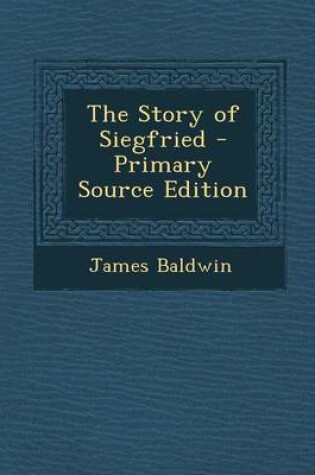 Cover of The Story of Siegfried - Primary Source Edition