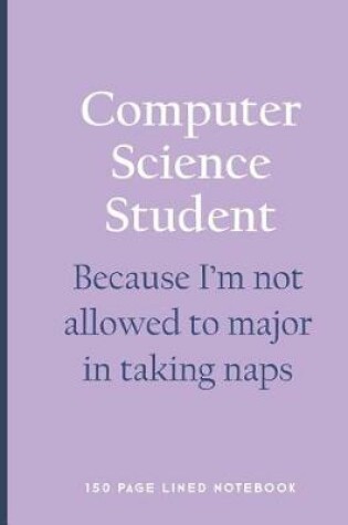 Cover of Computer Science Student - Because I'm Not Allowed to Major in Taking Naps