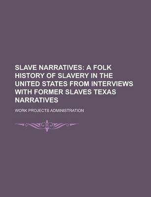 Book cover for Slave Narratives; A Folk History of Slavery in the United States from Interviews with Former Slaves Texas Narratives Volume 1