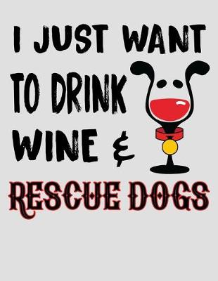 Book cover for I Just Want to Drink Wine & Rescue Dogs