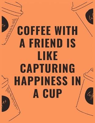 Book cover for Coffee with a friend is like capturing happiness in a cup