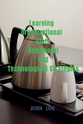 Book cover for Learning Organizational Staff Behavioral And Technological Strategies