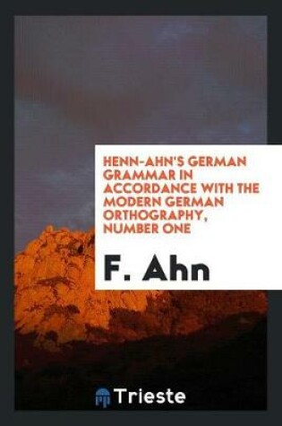 Cover of Henn-Ahn's German Grammar in Accordance with the Modern German Orthography, Number One