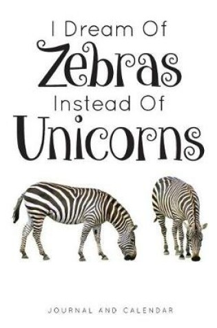 Cover of I Dream of Zebras Instead of Unicorns