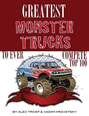 Book cover for Greatest Monster Trucks to Ever Compete: Top 100