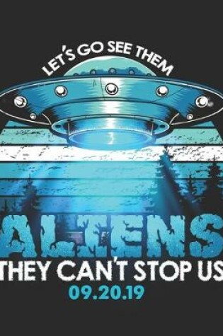 Cover of Let's Go See Them Aliens They Can't Stop Us 09.20.19