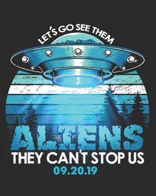 Book cover for Let's Go See Them Aliens They Can't Stop Us 09.20.19